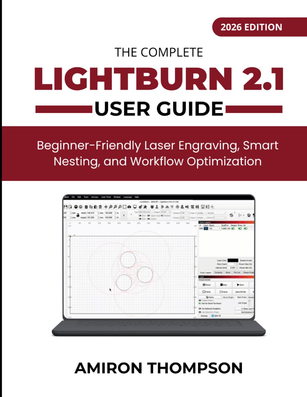THE COMPLETE LIGHTBURN 2.1 USER GUIDE (2026): Beginner-Friendly Laser Engraving, Smart Nesting, and Workflow Optimization