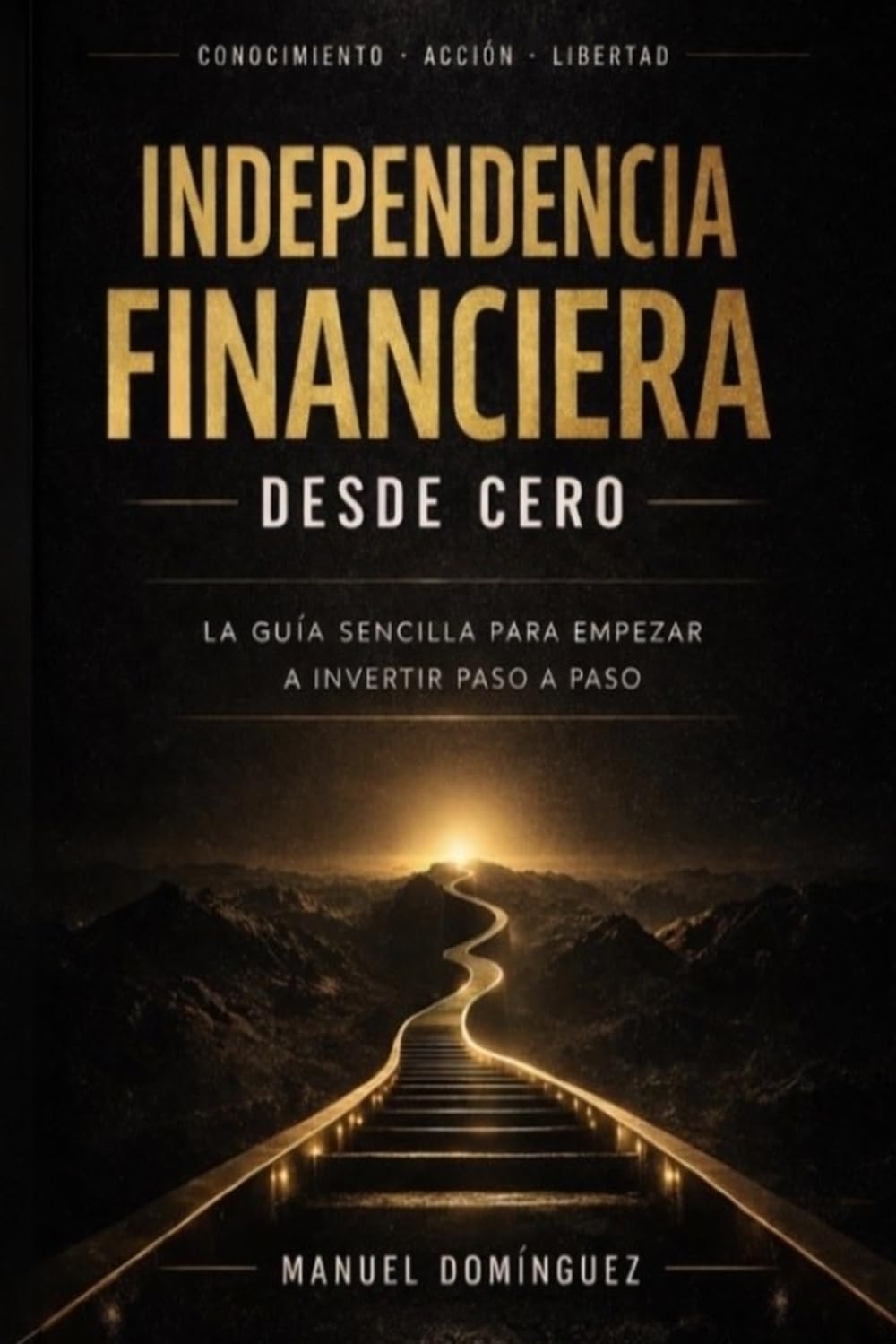 Independencia Financiera desde Cero: La guía sencilla para empezar a invertir paso a paso