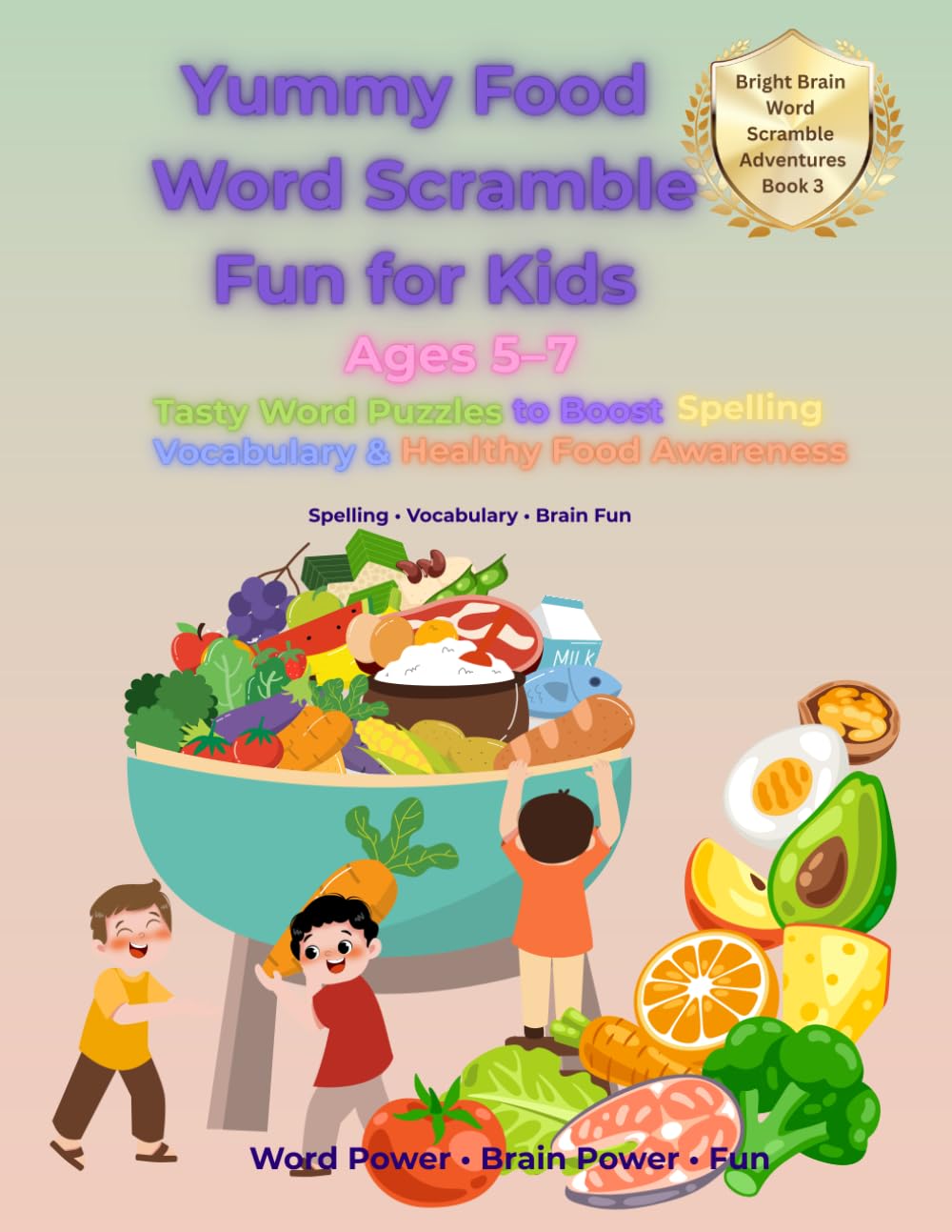 Yummy Food Word Scramble Fun for Kids: Tasty Word Puzzles to Boost Spelling, Vocabulary & Healthy Food Awareness (Bright Brain Word Scramble Adventures)