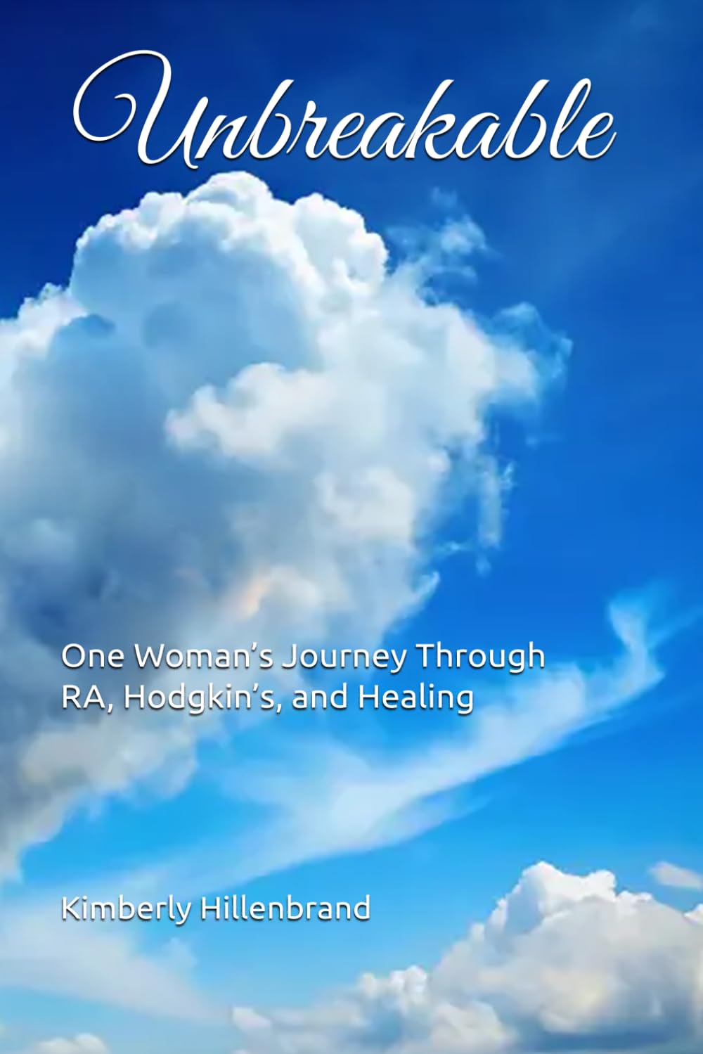 Unbreakable: One Woman’s Journey Through RA, Hodgkin’s, and Healing