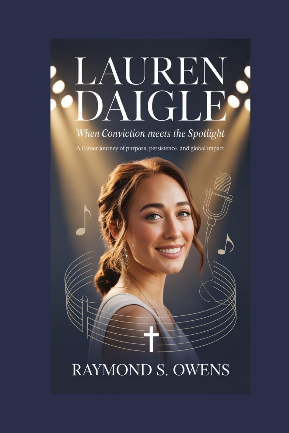 Lauren Daigle: When Conviction Meets the Spotlight: A Career Journey of Purpose, Persistence, and Global Impact