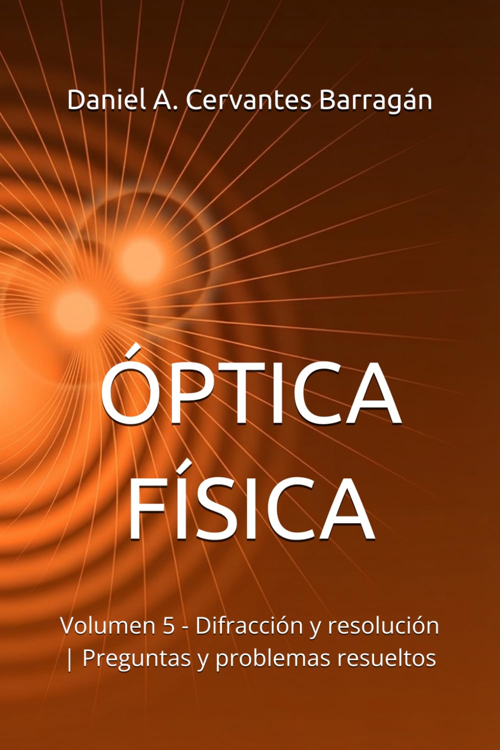 ÓPTICA FÍSICA: Volumen 5 - Difracción y resolución | Preguntas y problemas resueltos