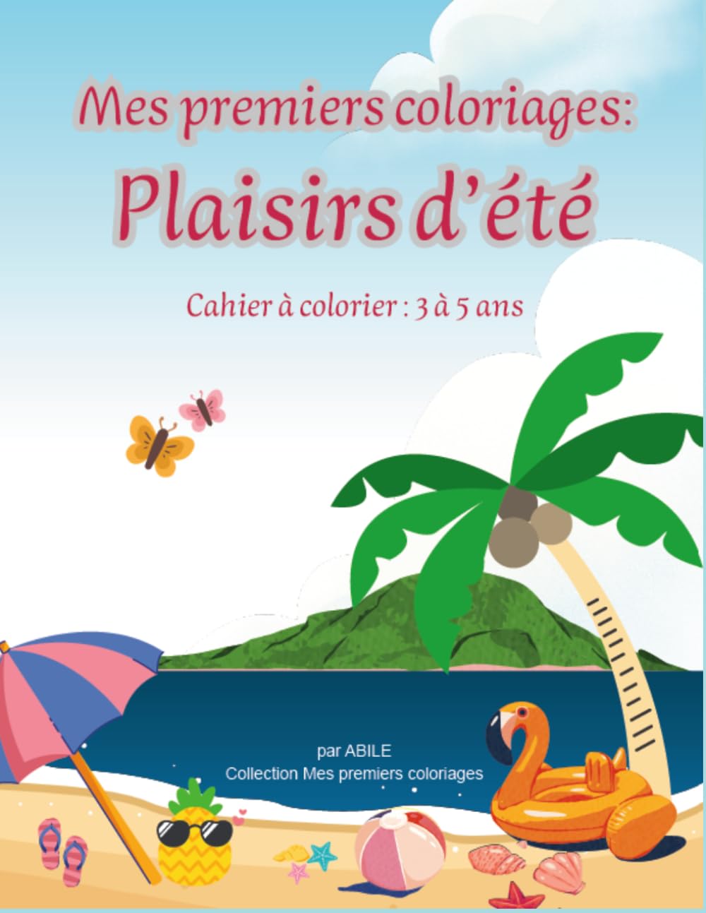 Mes premiers coloriages - Plaisirs d'été: Livre de coloriage d’été pour enfants de 3 à 5 ans – 25 dessins simples, 2 pages blanches et 3 activités amusantes