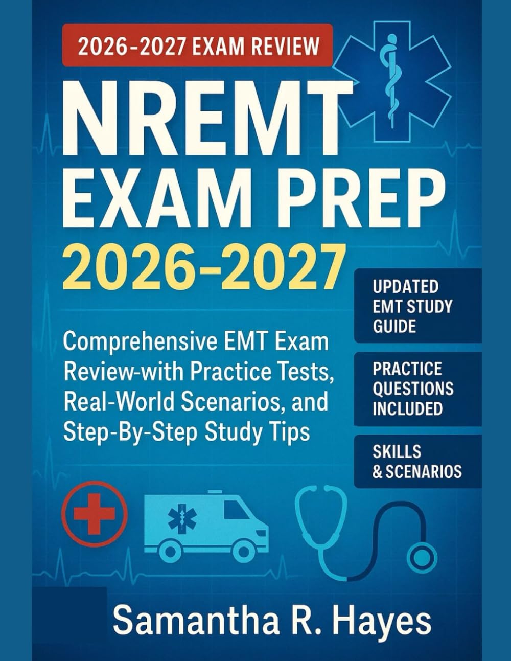 NREMT Exam Prep 2026-2027: Comprehensive EMT Exam Review with Practice Tests, Real-World Scenarios, and Step-by-step Study Tips.