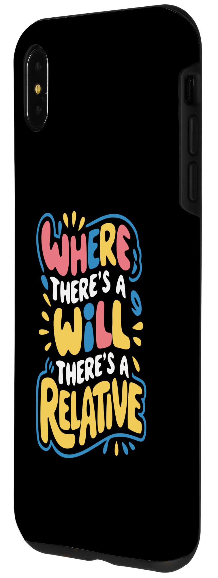 iPhone XS Max Where There's A Will There's A Relative - Funny Quote Case - Image 2
