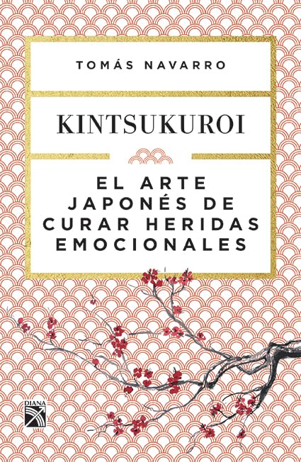 El arte japonés de curar heridas emocionales: Kintsukuroi / Kintsukuroi: The Japanese Art of Healing Emotional Wounds (Spanish Edition)