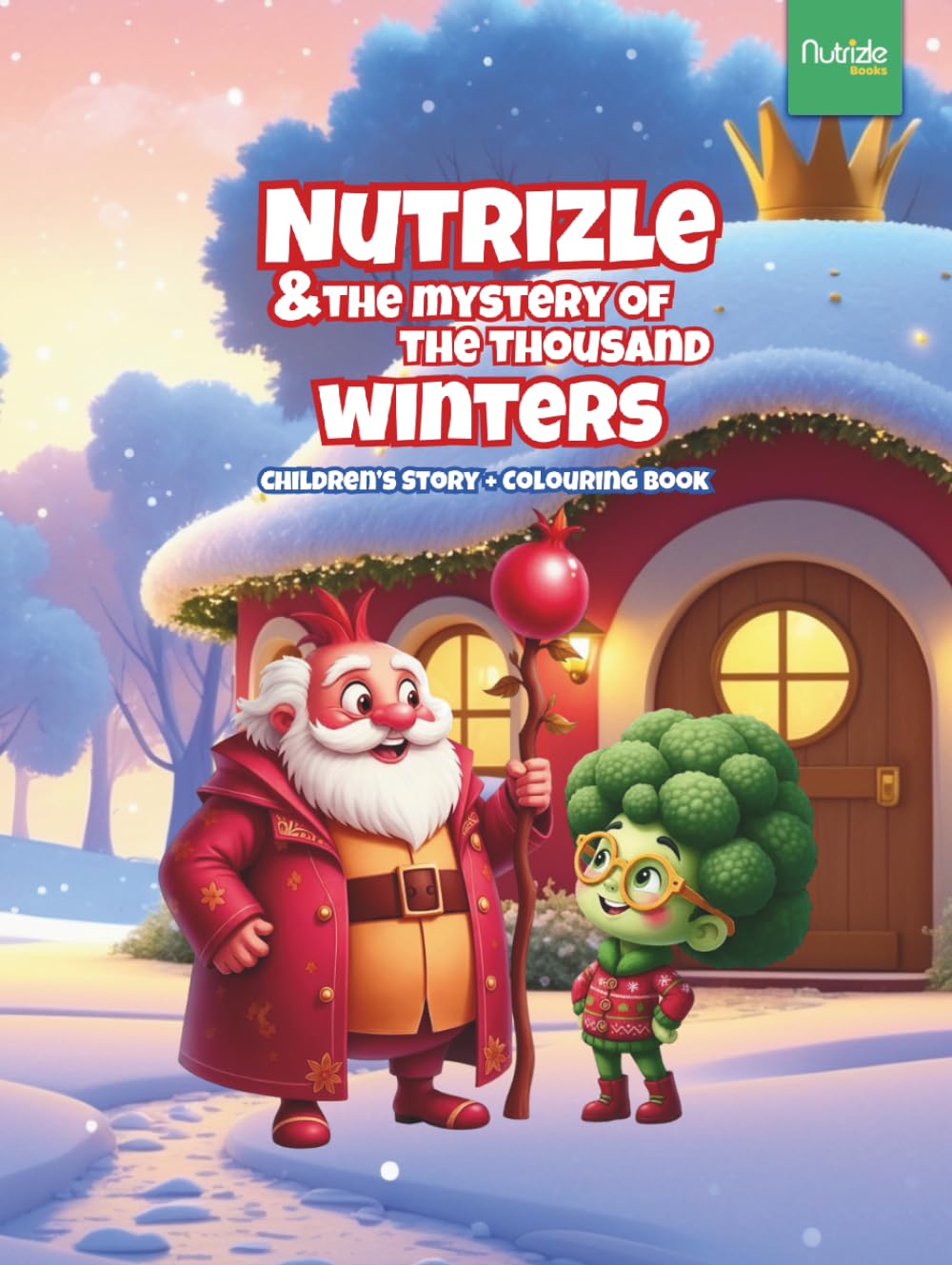 Nutrizle and The Mystery of The Thousand Winters: A Heartwarming Winter Tale About Friendship, Kindness, and the Magic of Giving (The Magical World of Nutrizle)