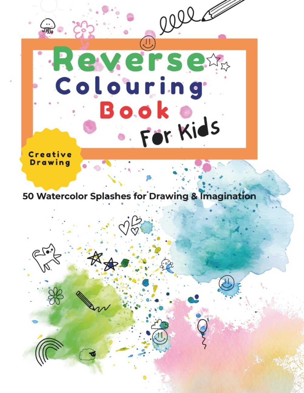 Reverse Colouring Book for Kids: 50 Fun Watercolor Splash Pages to Spark Creativity, Drawing, and Imagination for Kids Ages 4+
