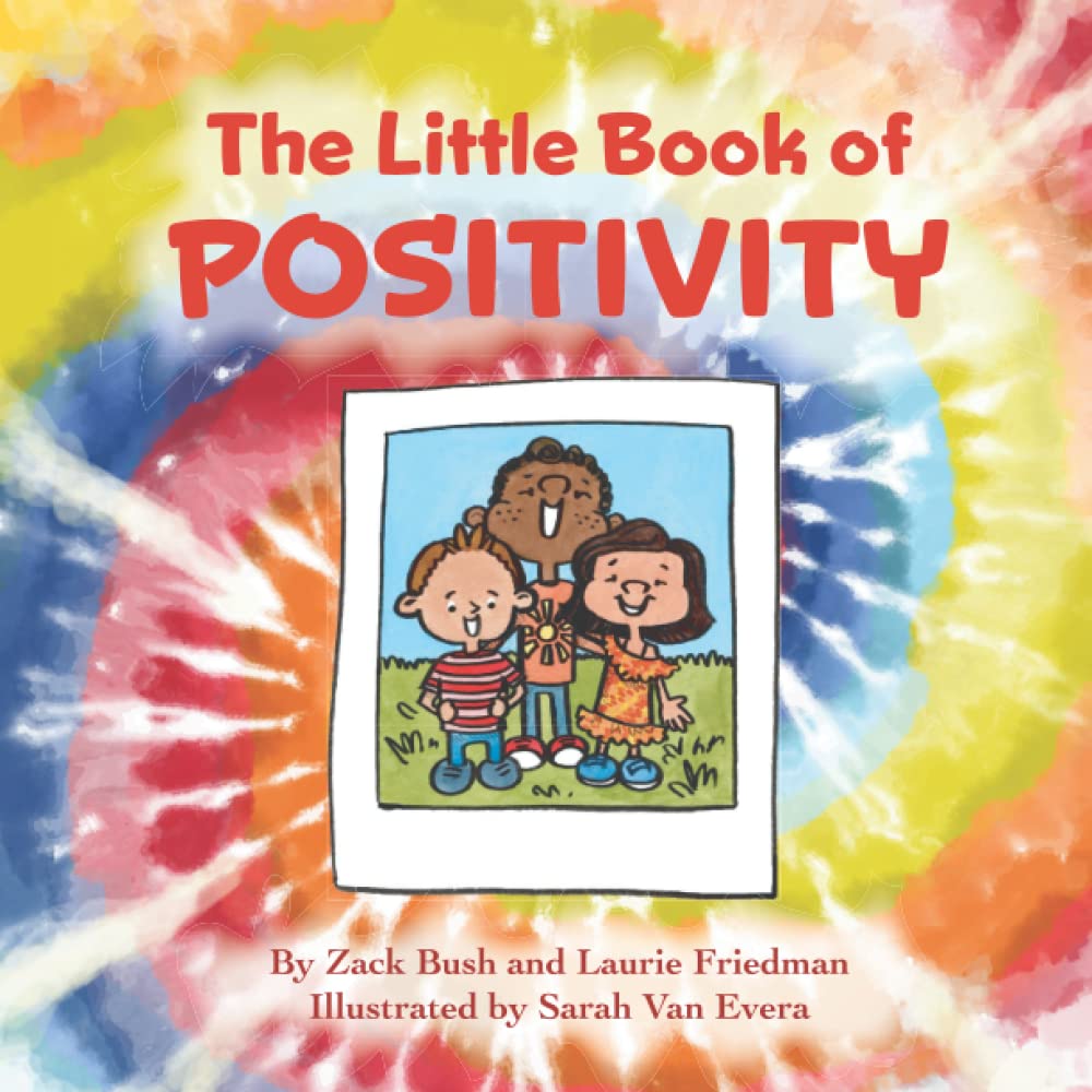 The Little Book of Positivity: Introduction for children to Positivity, Thinking, Good Choices, Self-Esteem, Mental Health, and Positive Self Image for Kids Ages 3 10, Preschool, Kindergarten