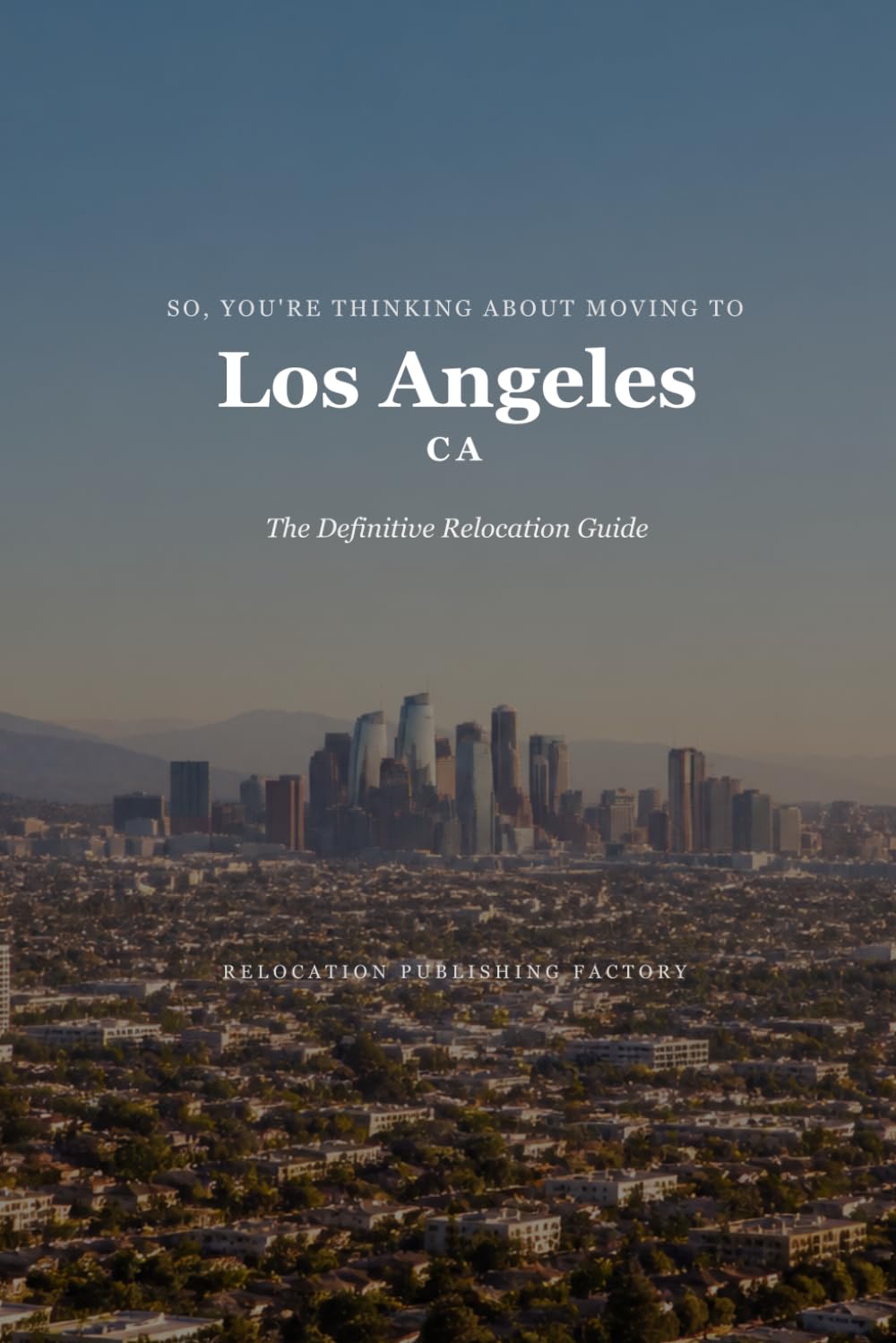 So, You're Thinking About Moving to Los Angeles: The Definitive Relocation Guide