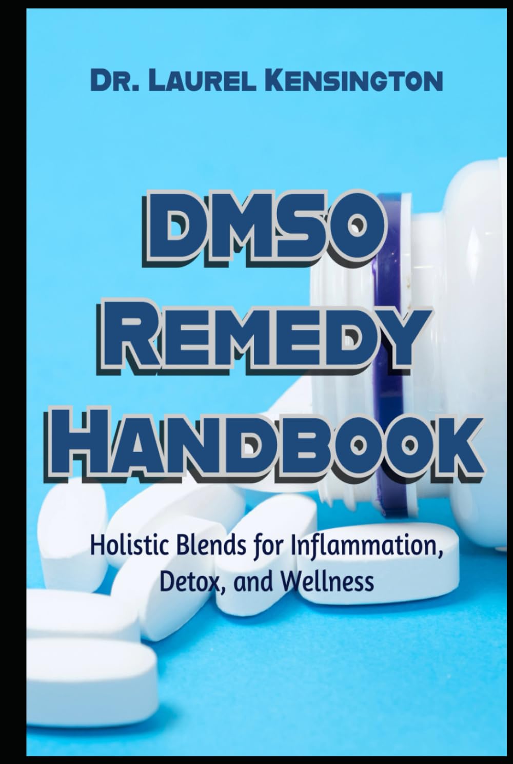 The DMSO Remedy Handbook Holistic Blends for Inflammation, Detox, and Wellness