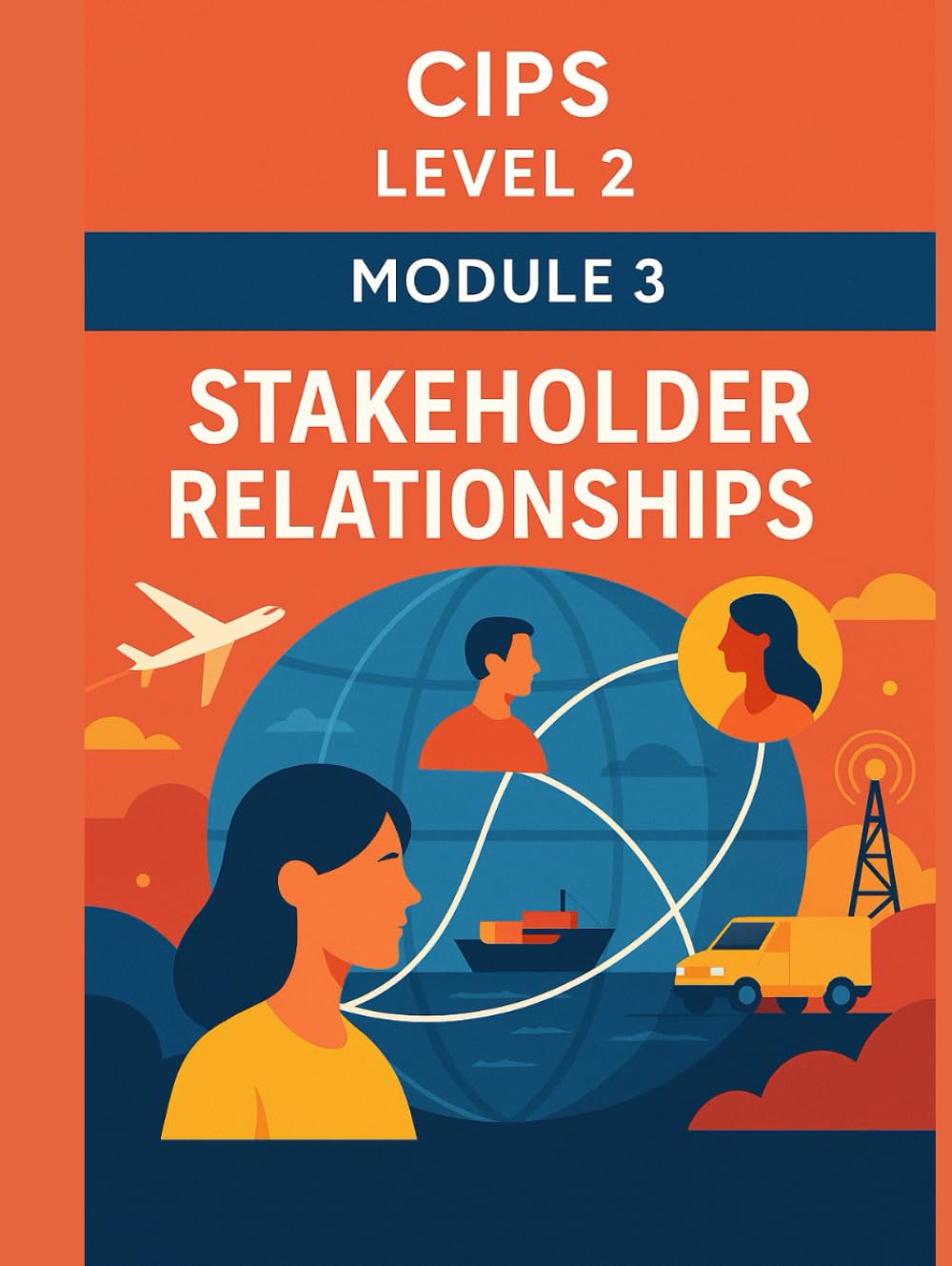 CIPS Level 2 Exam Practice – Module 3: Stakeholder Relationships – Communication, Collaboration, and Ethical Practice in Procurement(500 MCQs with Explanations) (Procurement Mastery)