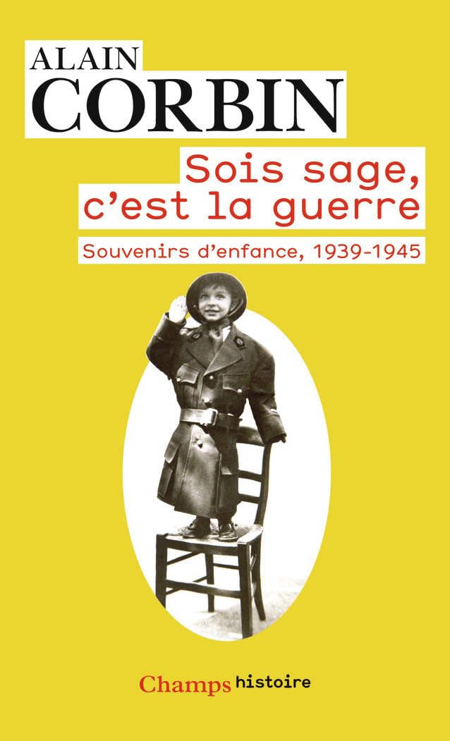 Sois sage, c'est la guerre: Souvenirs d'enfance de l'exode à la bataille de Normandie, 1939-1945
