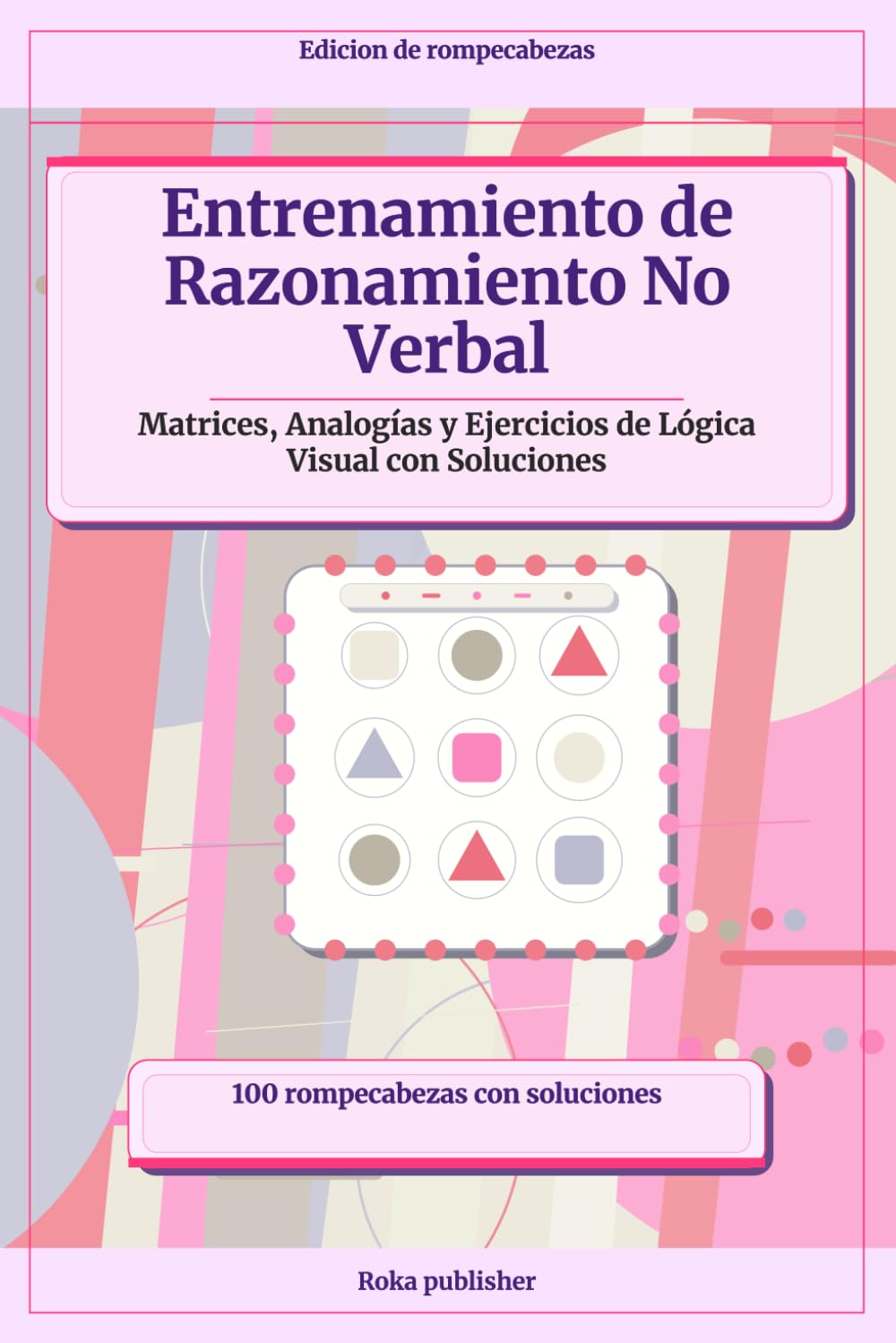 Entrenamiento de Razonamiento No Verbal: Matrices, Analogías y Ejercicios de Lógica Visual con Soluciones