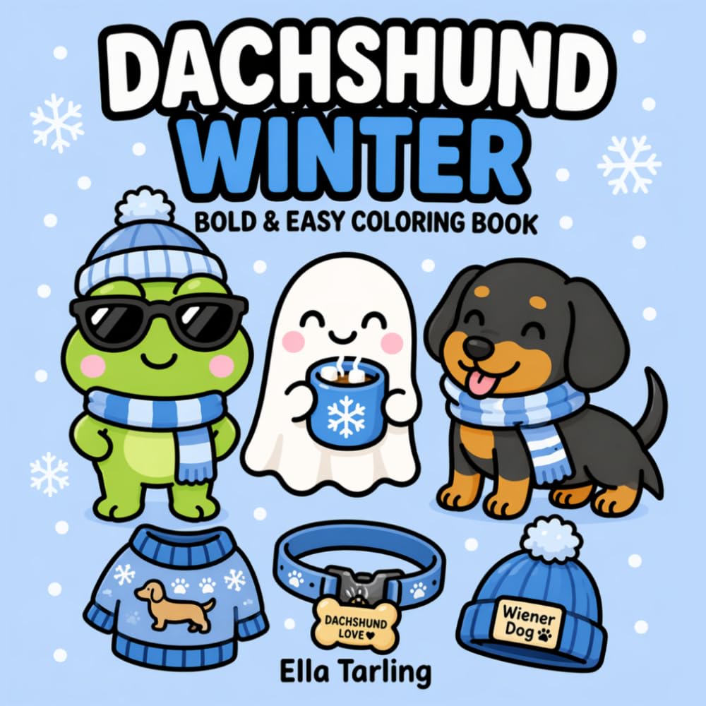 Dachshund Winter Coloring Book: Bold and Easy Designs for Kids & Adults | Cute Cozy Sausage Dogs, Snow, Sweaters & Winter Fun Coloring Pages (Dachshund Days Coloring Series)