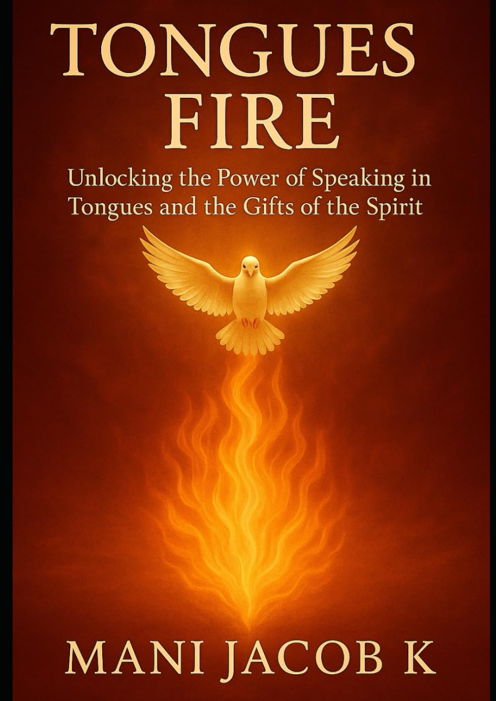 tongues of fire: Unlocking the Power of Speaking in Tongues and the Gifts of the Spirit