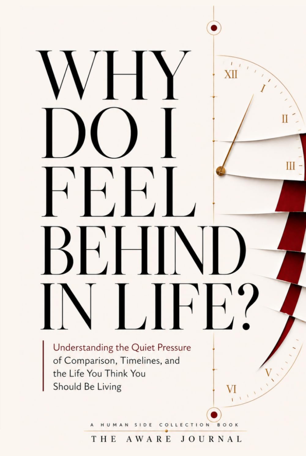 Why Do I Feel Behind in Life?: Understanding the Quiet Pressure of Comparison, Timelines, and the Life You Think You Should Be Living (The Human Side Collection)