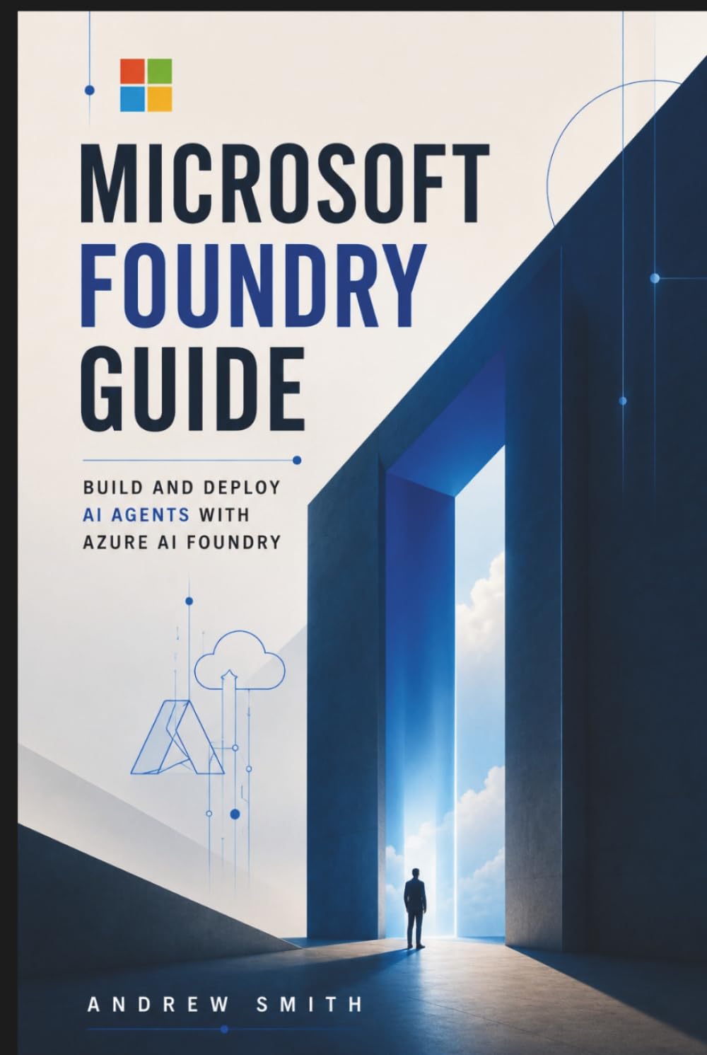 MICROSOFT FOUNDRY GUIDE: BUILD AND DEPLOY AI AGENTS WITH AZURE AI FOUNDRY