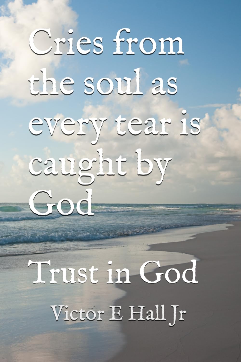 Cries from the soul as every tear is caught by God: Trust in God