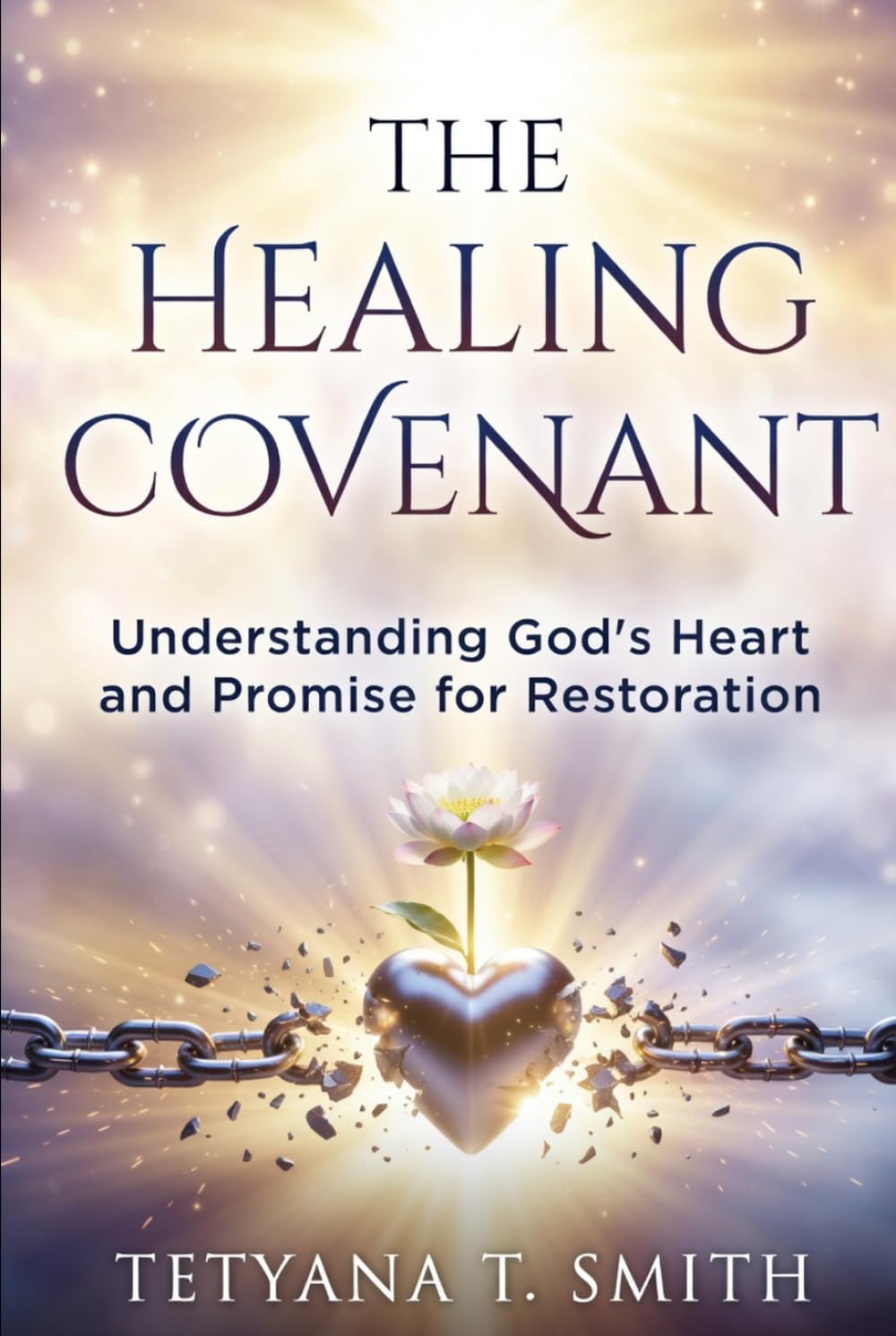 THE HEALING COVENANT: Understanding God's Heart and Promise for Restoration