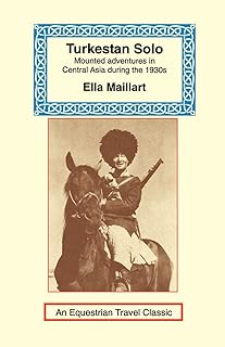 Turkestan Solo: A Journey Through Central Asia (Equestrian Travel Classics)