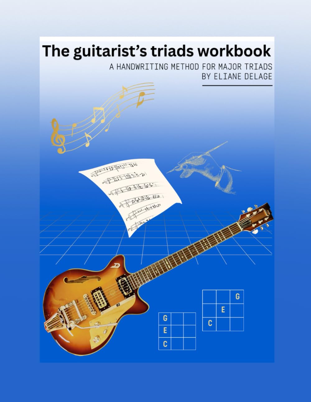 The Guitarist's Triads Workbook: A Handwriting Method for Major Triads (Eliane Delage Guitar Workbooks)