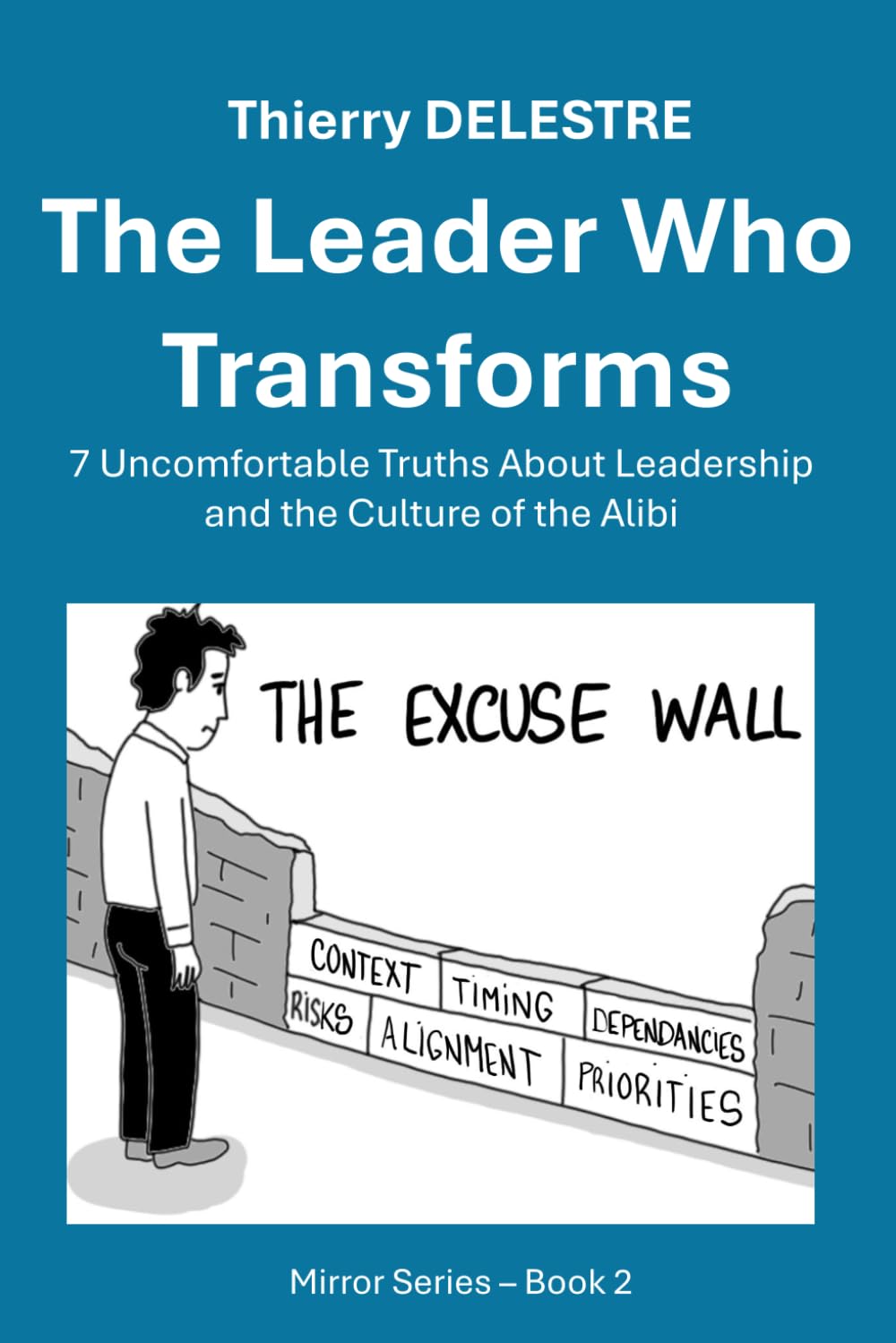 The Leader Who Transforms: 7 Uncomfortable Truths About Leadership and the Culture of the Alibi (MIRROR SERIES - PRODUCT MODE)