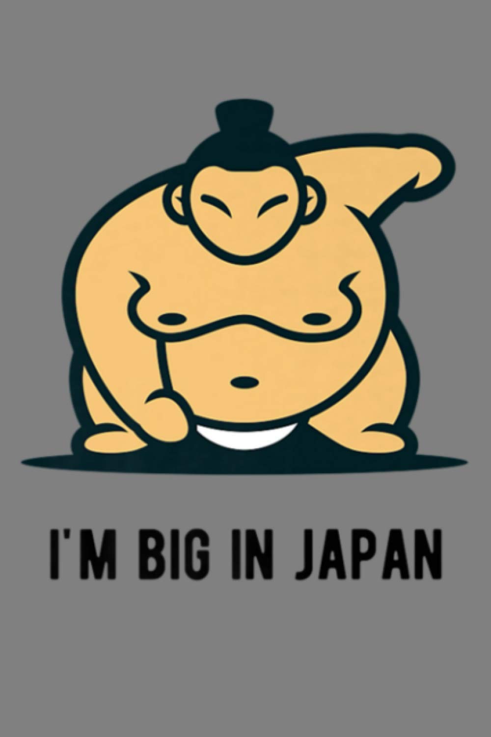 SUMO I M Big In Japan Sumo Wrestling Wrestler: Notebook Planner - 6x9 inch Daily Planner Journal, To Do List Notebook, Daily Organizer, 114 Pages