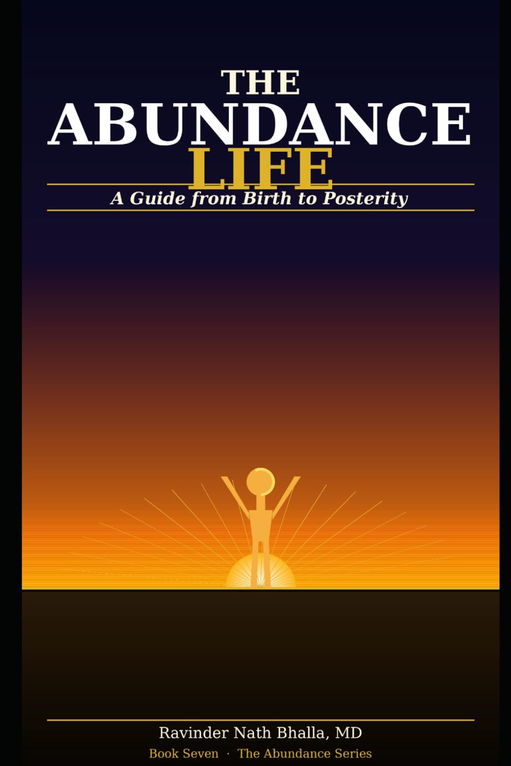 The Abundance Life: A Guide from Birth to Posterity (THE ABUNDANCE TRILOGY Reclaiming Human Dignity in an Age of Scarcity)