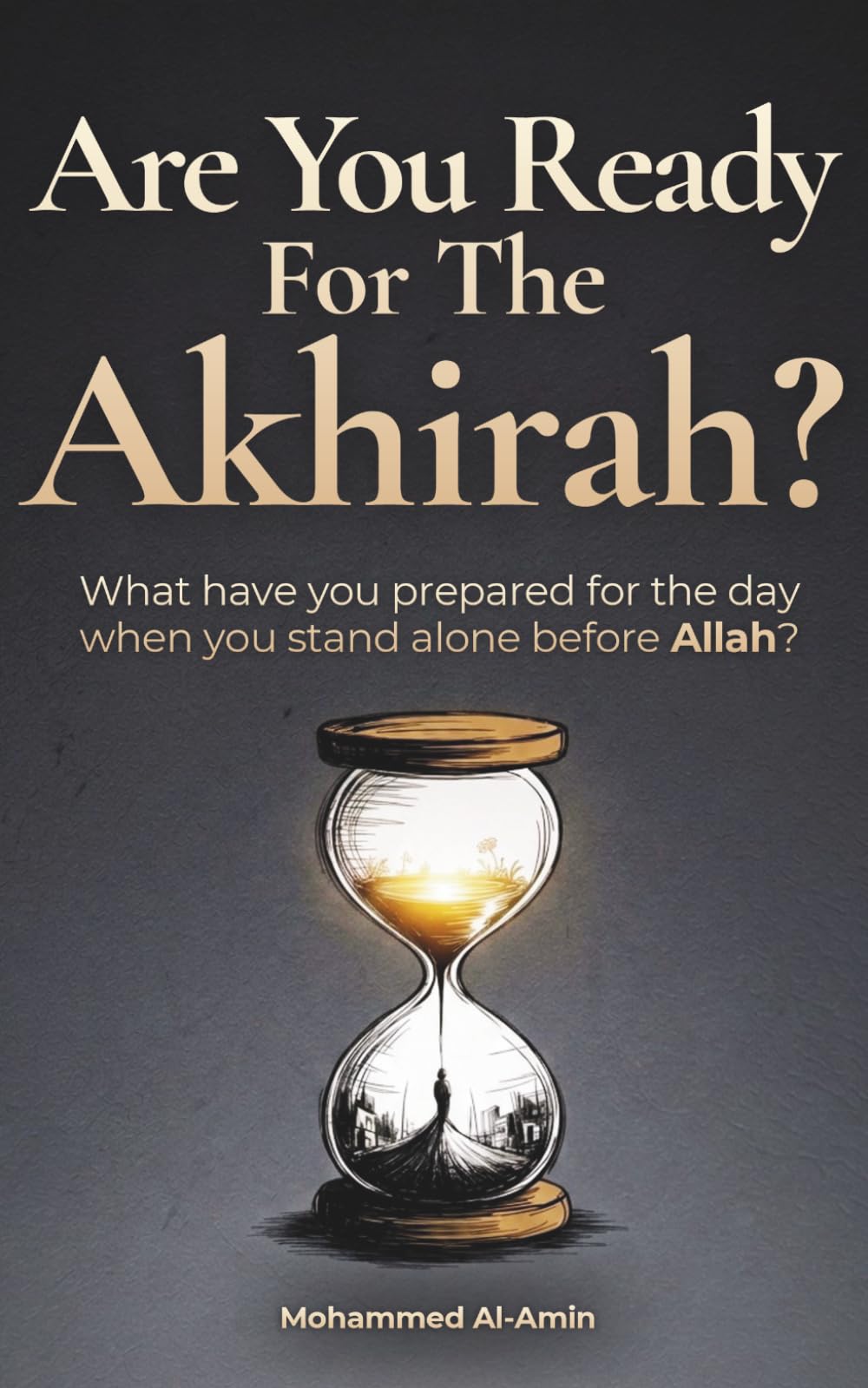 Are You Ready For The Akhirah?: What Have You Prepared For The Day When You Stand Alone Before Allah?