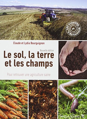 Le sol, la terre et les champs - Pour retrouver une agriculture...
