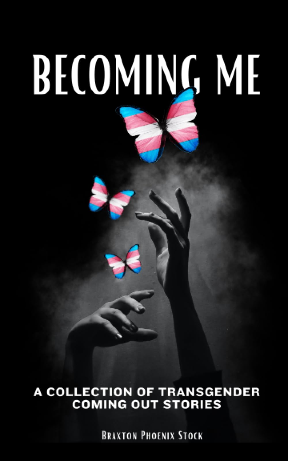 Becoming Me: A Collection of Transgender Coming Out Stories
