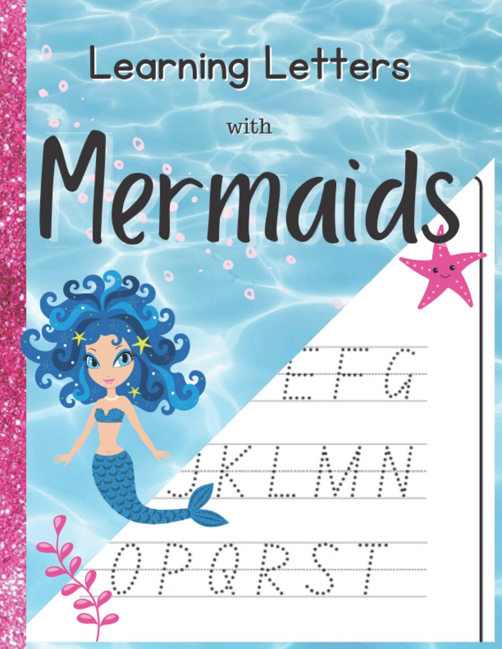 Letter Tracing with Mermaids: Learn Your Alphabet and Strengthen Your Writing Skills with this Fun Letter Tracing, Mermaid Filled Workbook.
