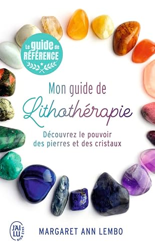 Mon guide de lithothérapie: Découvrez le pouvoir des pierres et des cristaux