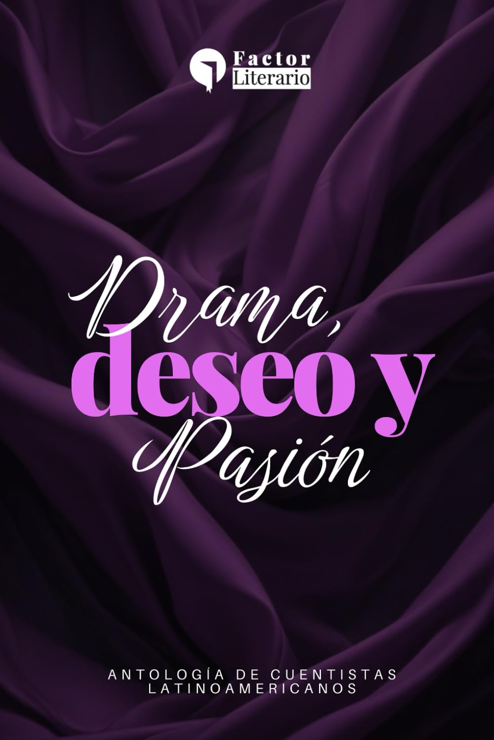 Drama, deseo y pasión: Antología de cuentistas latinoamericanos