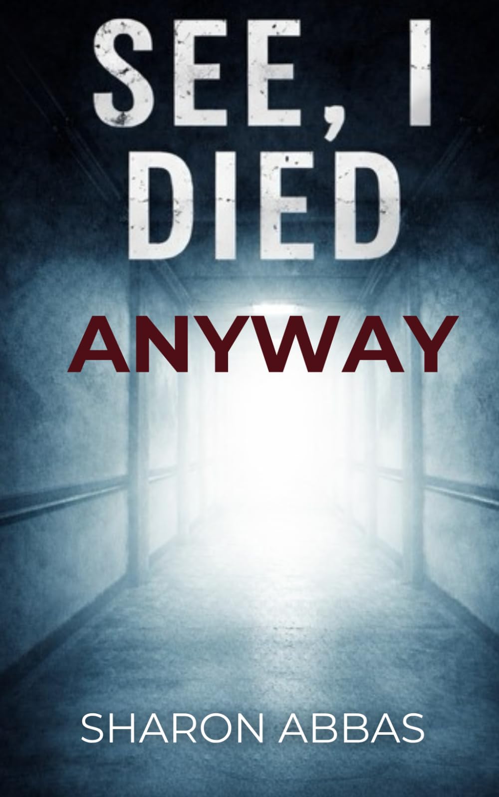 SEE, I DIED ANYWAY: Psychological Thriller (Sharon Abbas Psychological Thrillers)