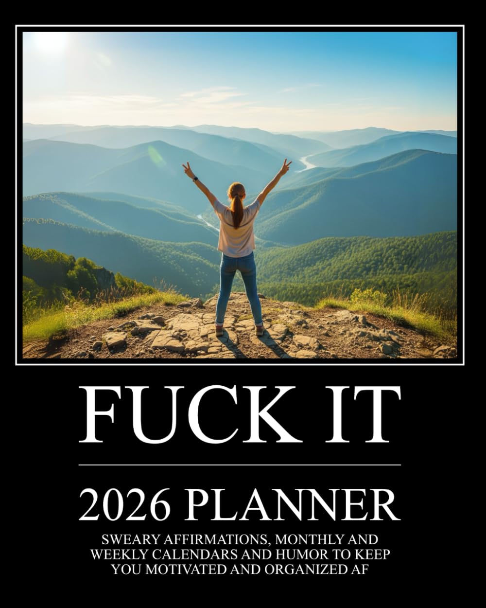 Fuck It 2026 Planner: Sweary Affirmations, Monthly and Weekly Calendars and Humor to Keep You Motivated and Organized AF (Swearing Self-Help Humor)