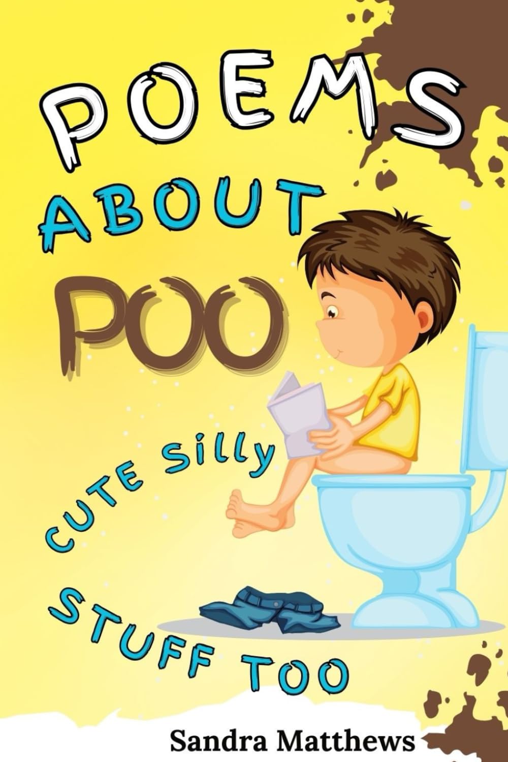 Poems About Poo Cute Silly Stuff Too: Poems for poo obsessed kids and younger kiddies too (Children's Poetry)