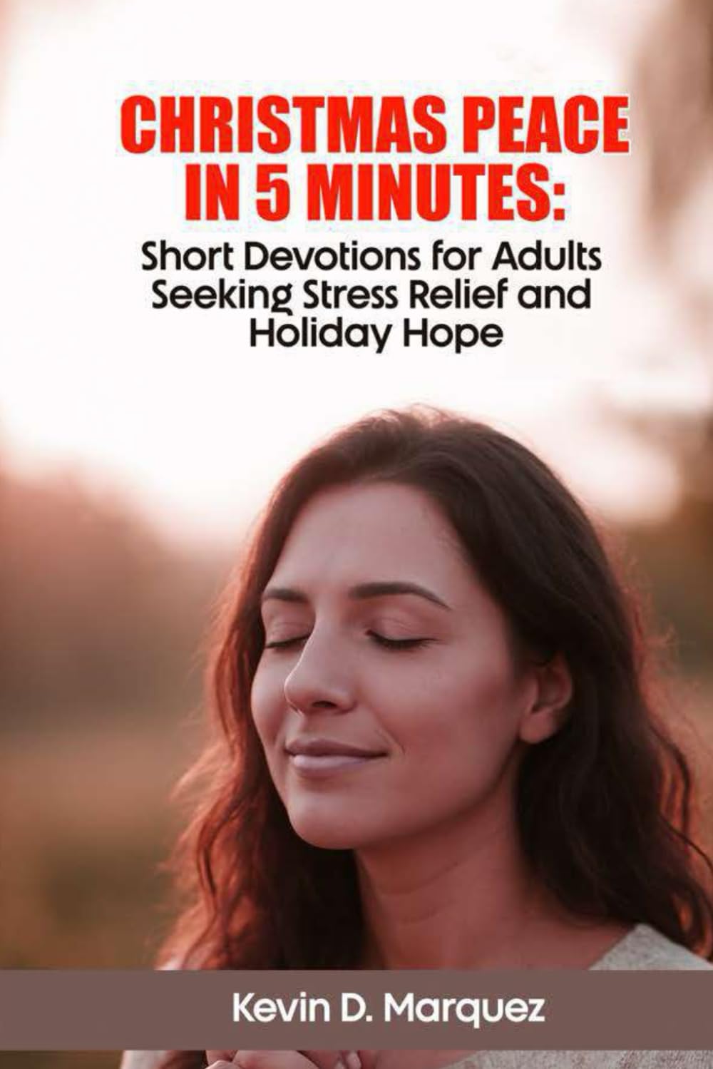 Christmas Peace in 5 Minutes: Short Devotions for Adults Seeking Stress Relief and Holiday Hope