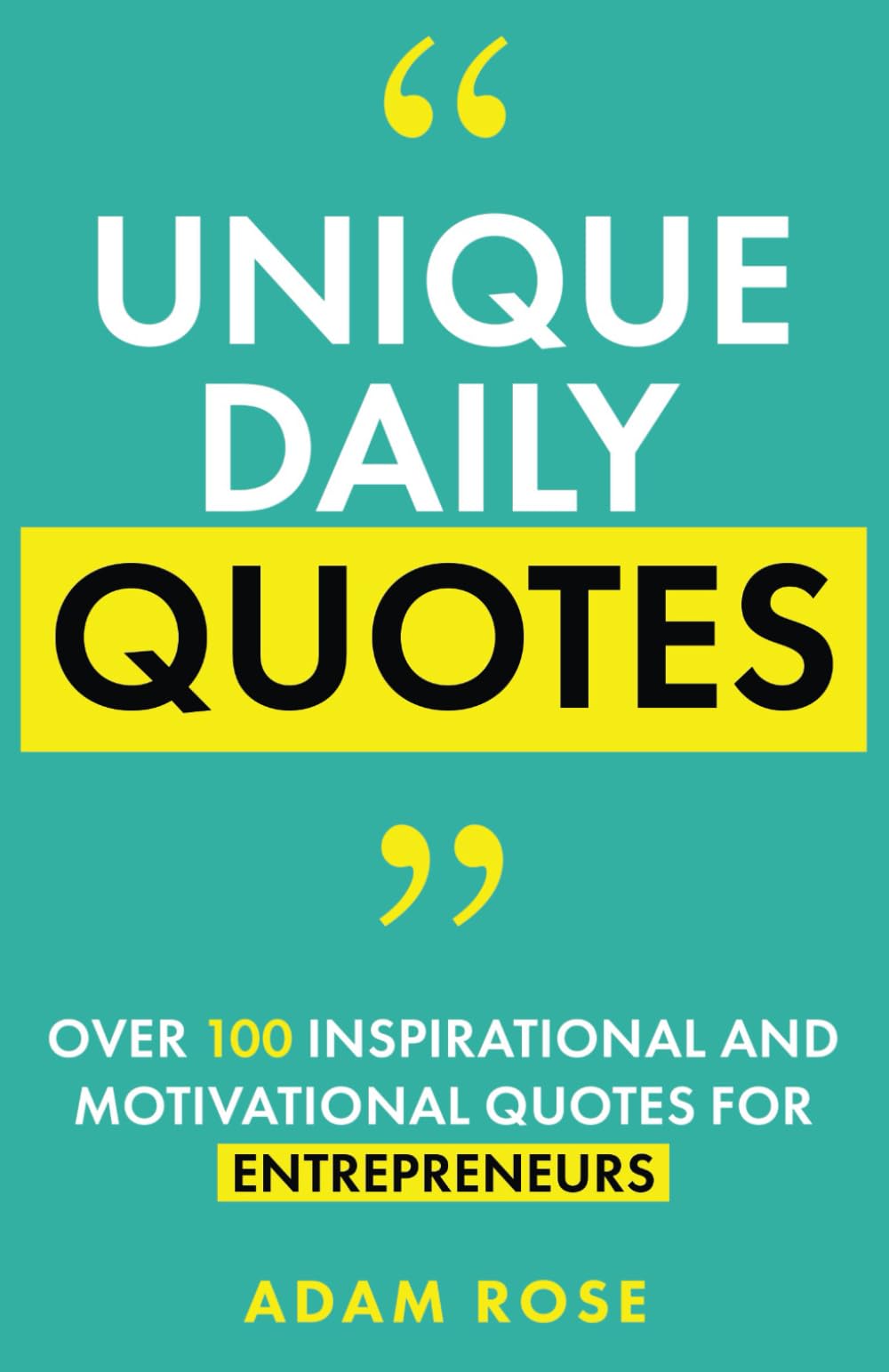 Unique Daily Quotes: Over 100 Inspirational and Motivational Quotes for Entrepreneurs