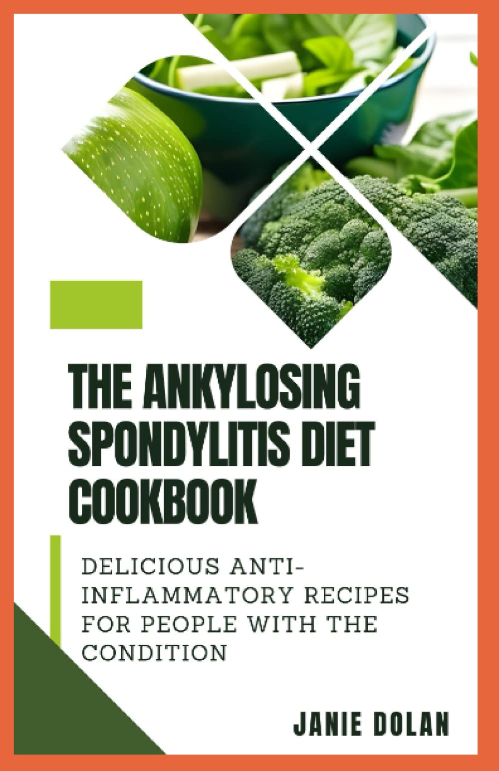 The Ankylosing Spondylitis diet Cookbook: Delicious Anti-Inflammatory Recipes for People with the Condition