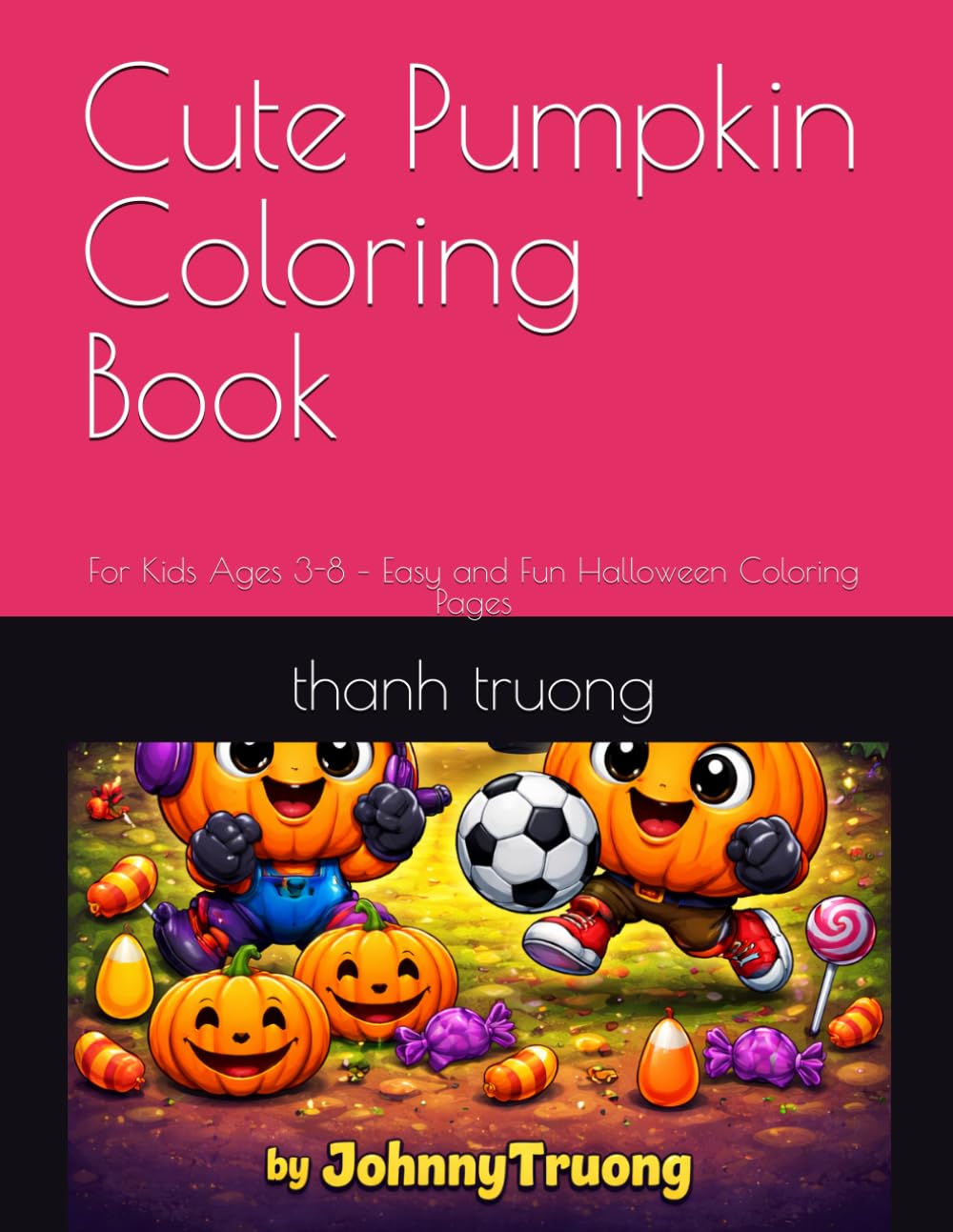 Cute Pumpkin Coloring Book: For Kids Ages 3-8 – Easy and Fun Halloween Coloring Pages