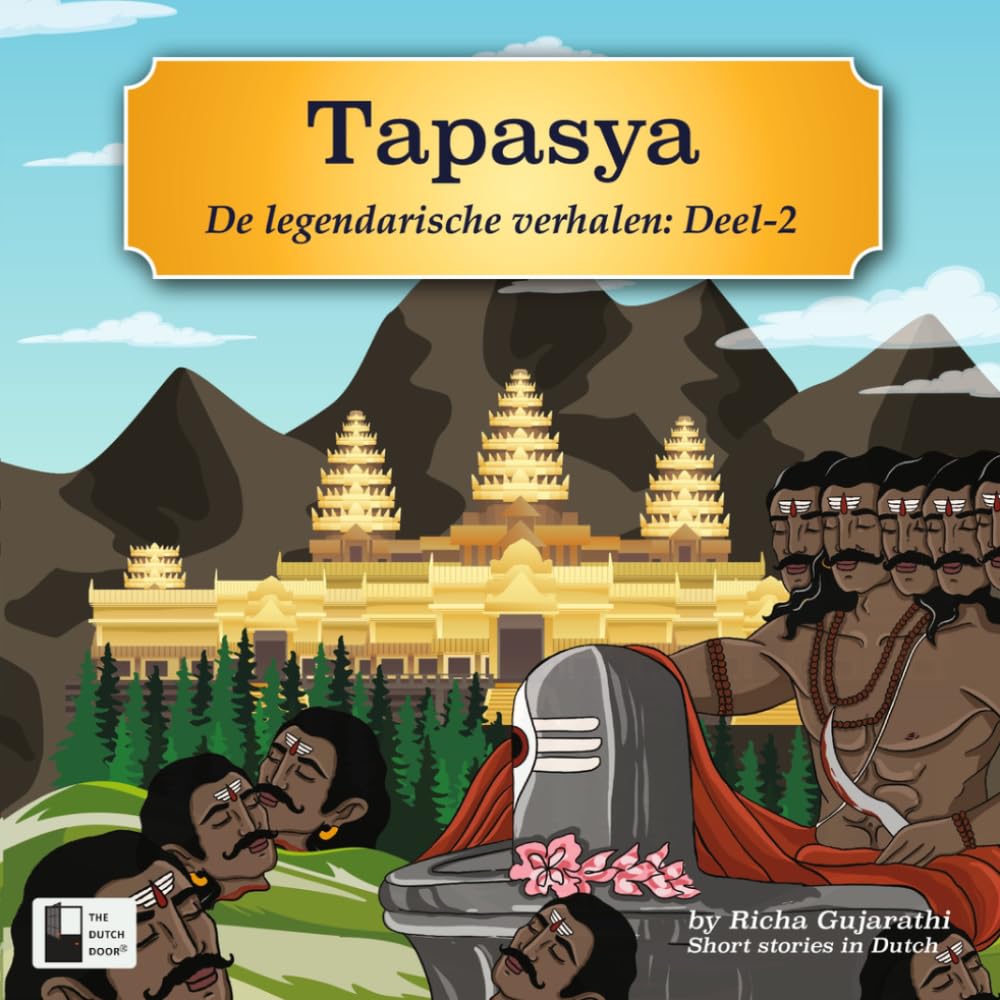 Tapasya – De Legendarische Verhalen Deel 2: Illustrated Indian Mythological Storybook | Short Stories in Dutch (A2 Level) | Ravana, Shiva Tandava & ... Gujarathi (Tapasya | By Richa Gujarathi)