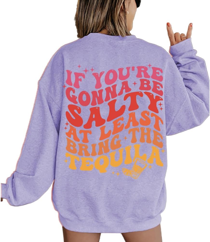 Fiogomis If You're Gonna Be Salty at Least Bring the Tequila Shirt Salty Tequila Shirt Positive Letter Print Sweatshirt