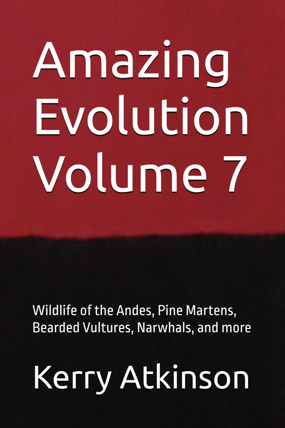 Amazing Evolution Volume 7: Wildlife of the Andes, Pine Martens, Bearded Vultures, Narwhals, and more (Nature's Wonders)
