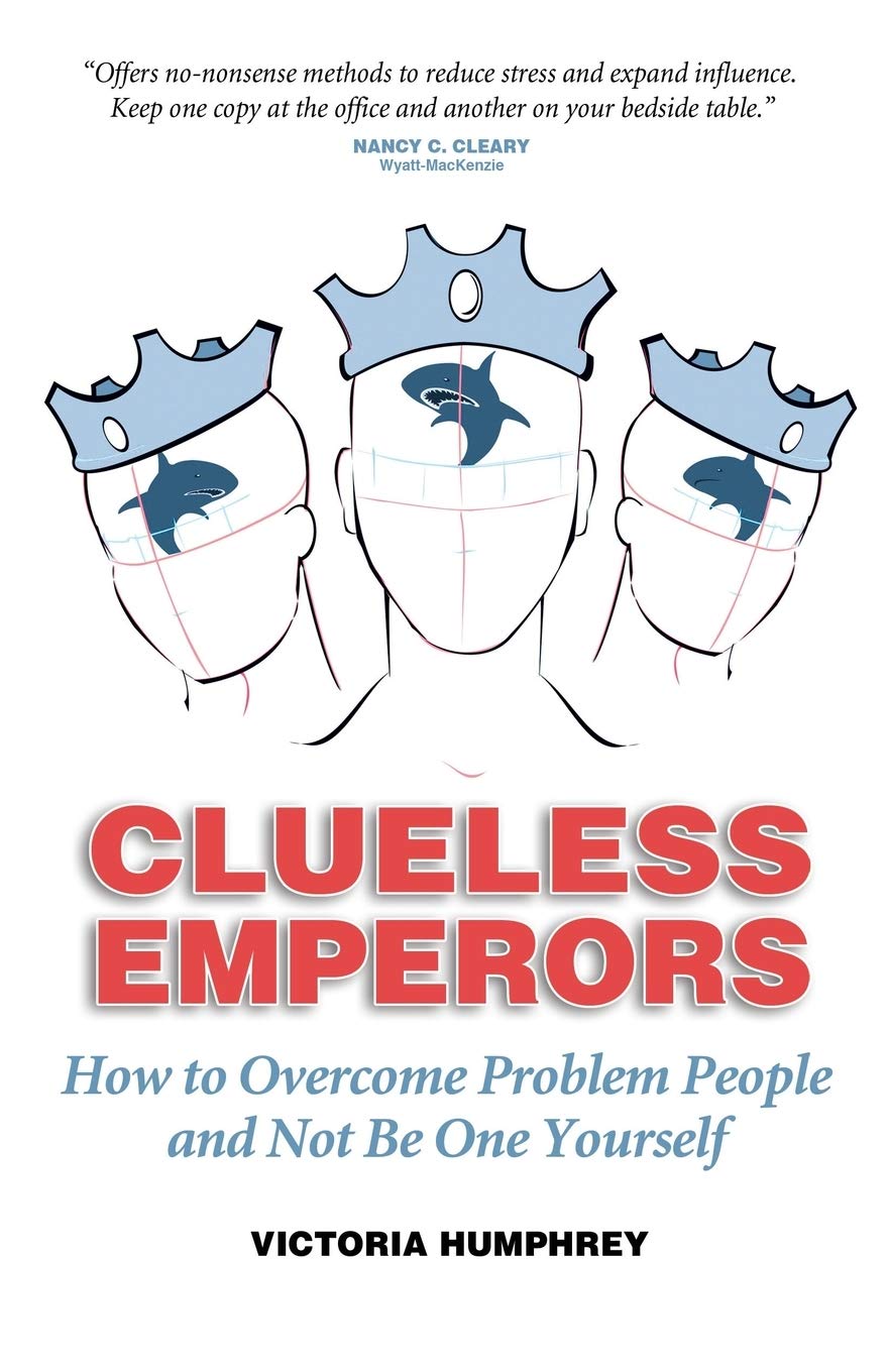 Clueless Emperors: How to Overcome Problem People and Not Be One Yourself