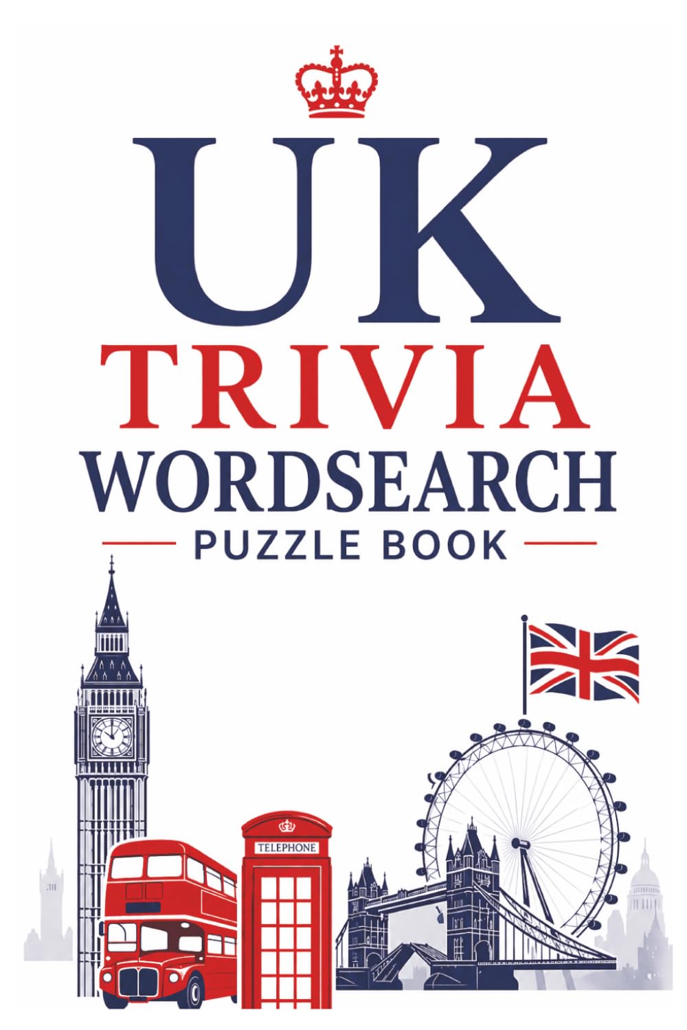 UK Trivia Wordsearch Puzzle Book: topics including British history, London landmarks, royalty, culture, and iconic figures | 120 Pages | 900 Words | 6x9" Size