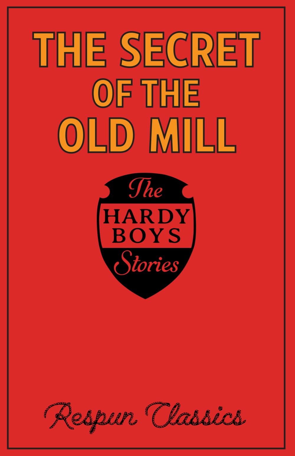 The Secret of the Old Mill (Hardy Boys Book #3 by Respun Classics): Classic Mystery Story Edited by Respun Classics for Modern Audiences (Hardy Boys by Respun Classics)