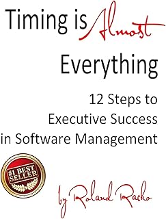 Timing Is Almost Everything: 12 Steps to Executive Success in Software Management