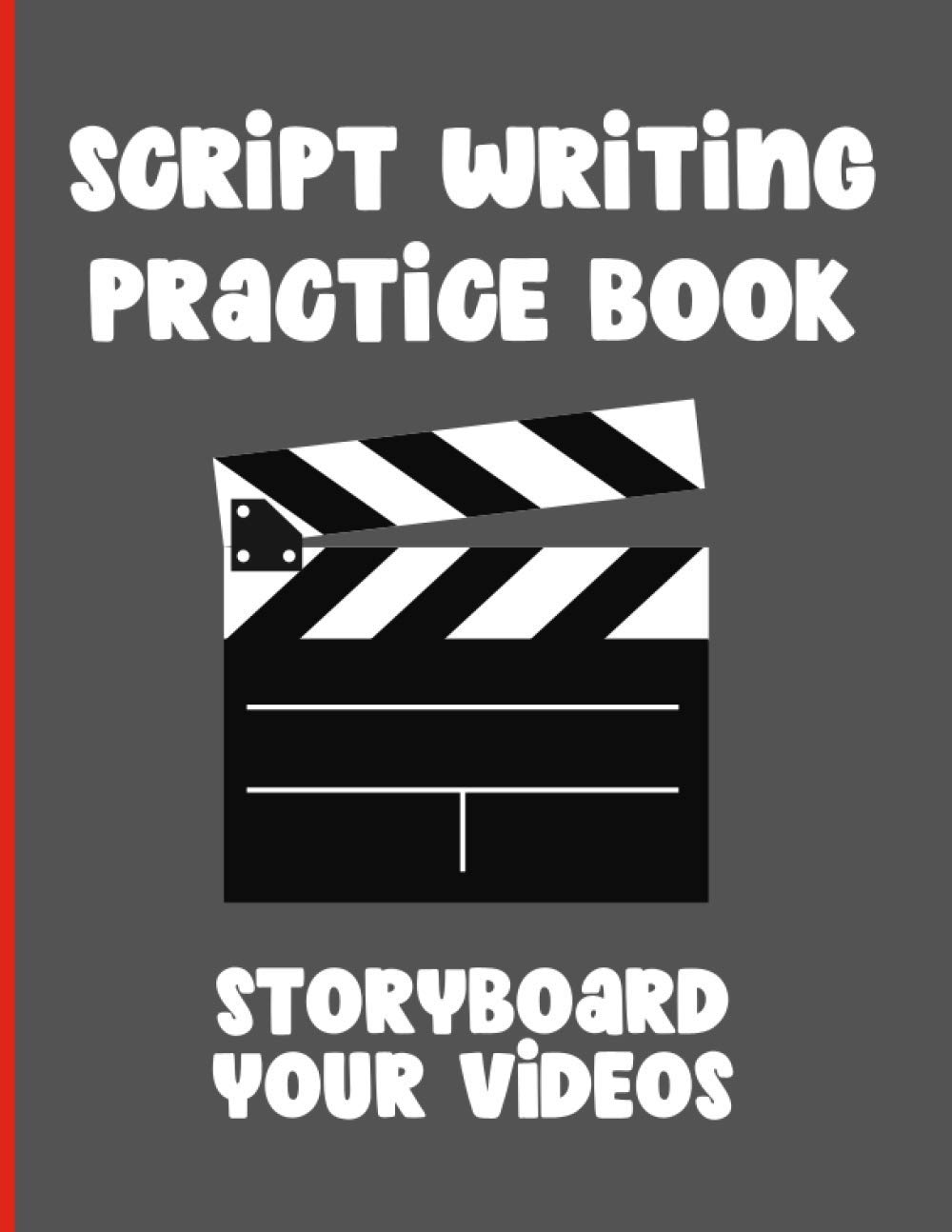 Script Writing Practice Book: Video Story Boarding: Video Story Boarding Workbook: Visually Plan Out and Script Your Videos, Animations, Documentaries and Short Films (Video Planning Notebooks)